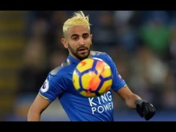 Video: Riyad Mahrez Amazing Goals and Skills /???? ???? 2018